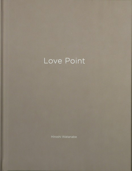 Hiroshi Watanabe: Love Point, One Picture Book by Nazraeli